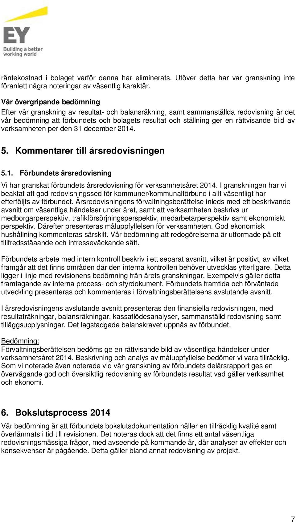 rättvisande bild av verksamheten per den 31 december 2014. 5. Kommentarer till årsredovisningen 5.1. Förbundets årsredovisning Vi har granskat förbundets årsredovisning för verksamhetsåret 2014.