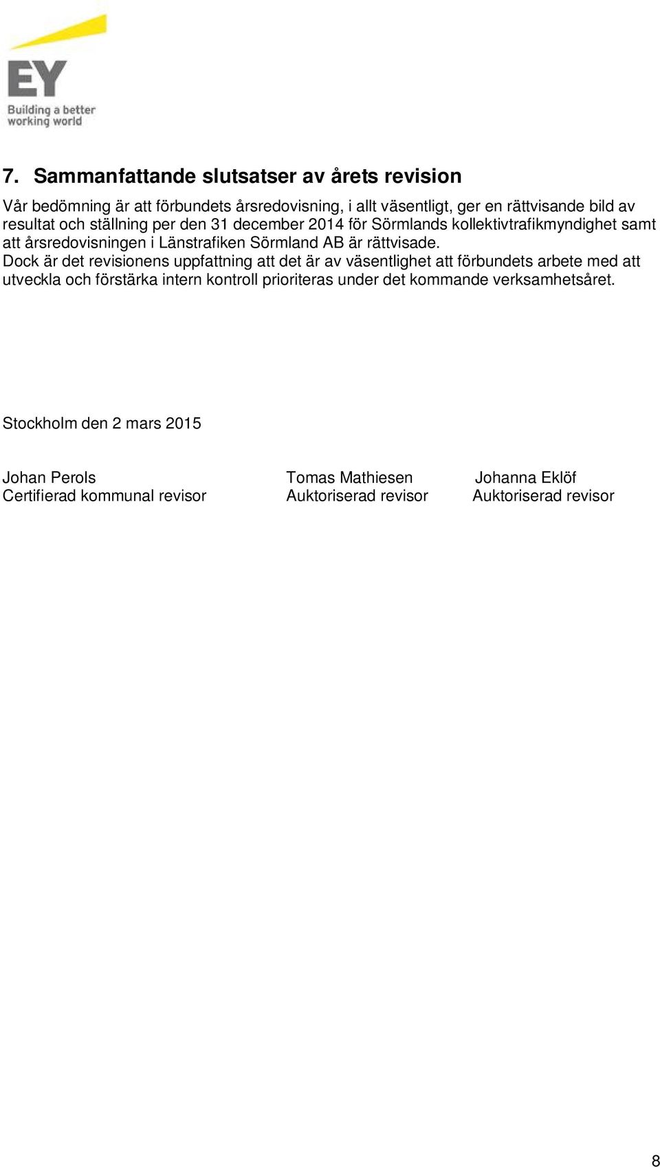 Dock är det revisionens uppfattning att det är av väsentlighet att förbundets arbete med att utveckla och förstärka intern kontroll prioriteras under det