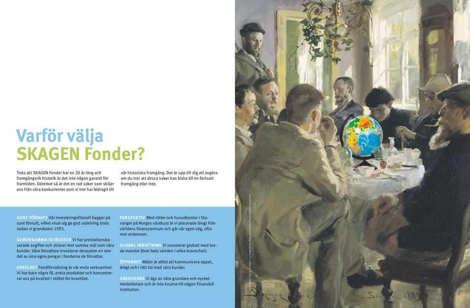ända sedan vi grundades 1993. GEMENSAMMA INTRESSEN Vi har prestationsbaserade avgifter och strävar mot samma mål som våra kunder.