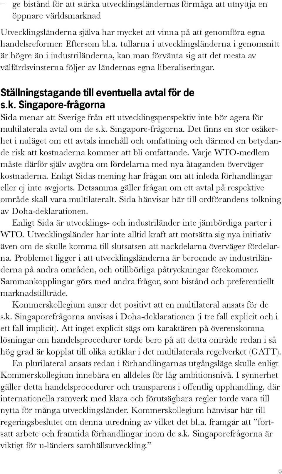 Sida menar att Sverige från ett utvecklingsperspektiv inte bör agera för multilaterala avtal om de s.k. Singapore-frågorna.