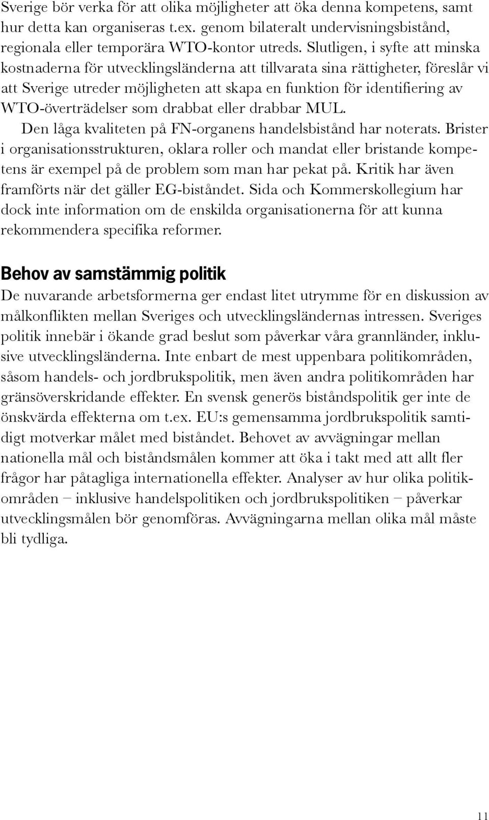 WTO-överträdelser som drabbat eller drabbar MUL. Den låga kvaliteten på FN-organens handelsbistånd har noterats.