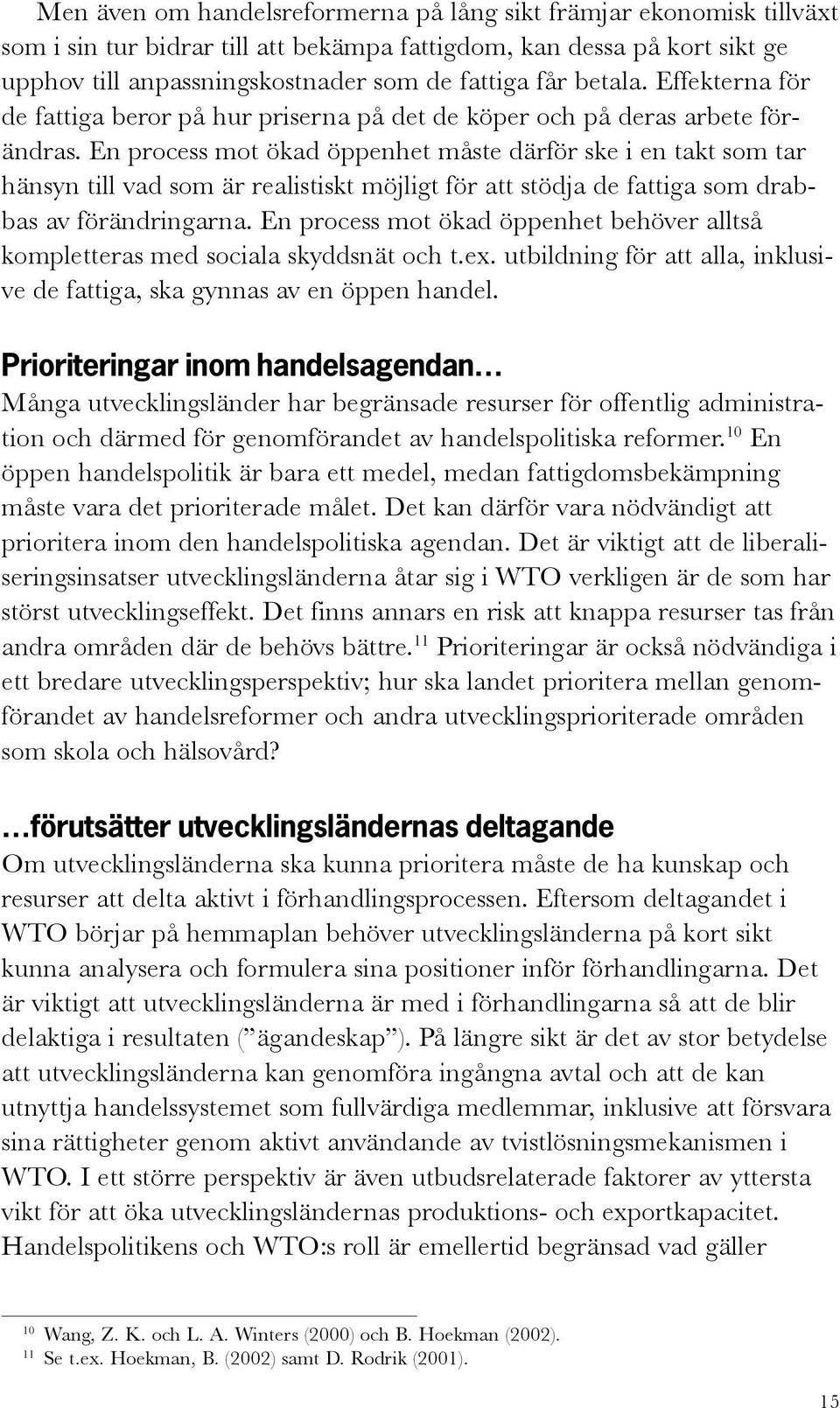 En process mot ökad öppenhet måste därför ske i en takt som tar hänsyn till vad som är realistiskt möjligt för att stödja de fattiga som drabbas av förändringarna.