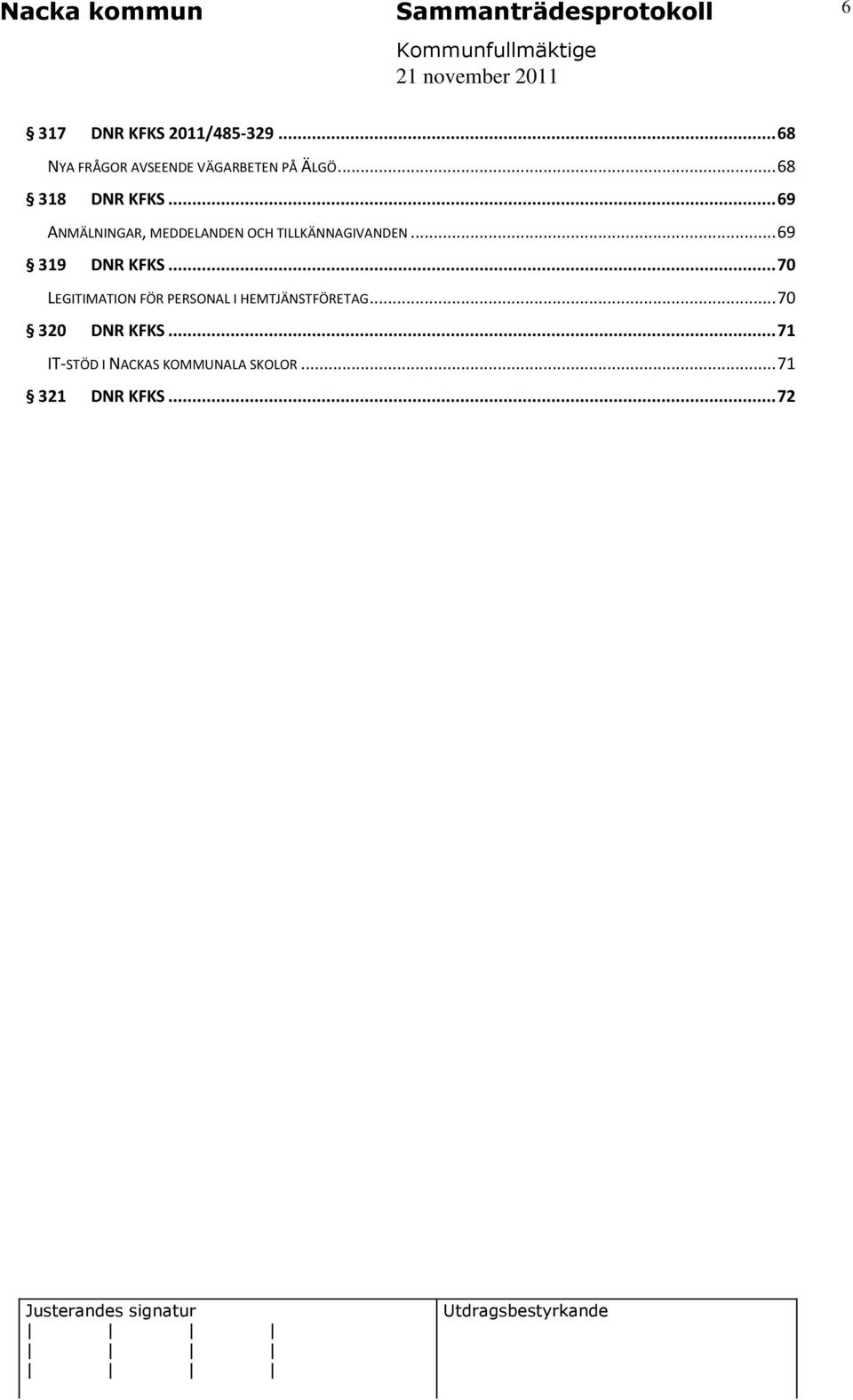 .. 69 ANMÄLNINGAR, MEDDELANDEN OCH TILLKÄNNAGIVANDEN... 69 319 DNR KFKS.