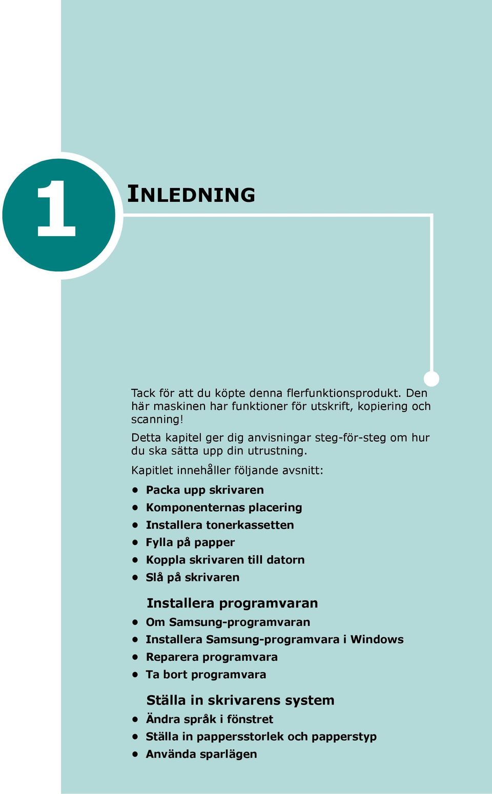 Kapitlet innehåller följande avsnitt: Packa upp skrivaren Komponenternas placering Installera tonerkassetten Fylla på papper Koppla skrivaren till datorn Slå