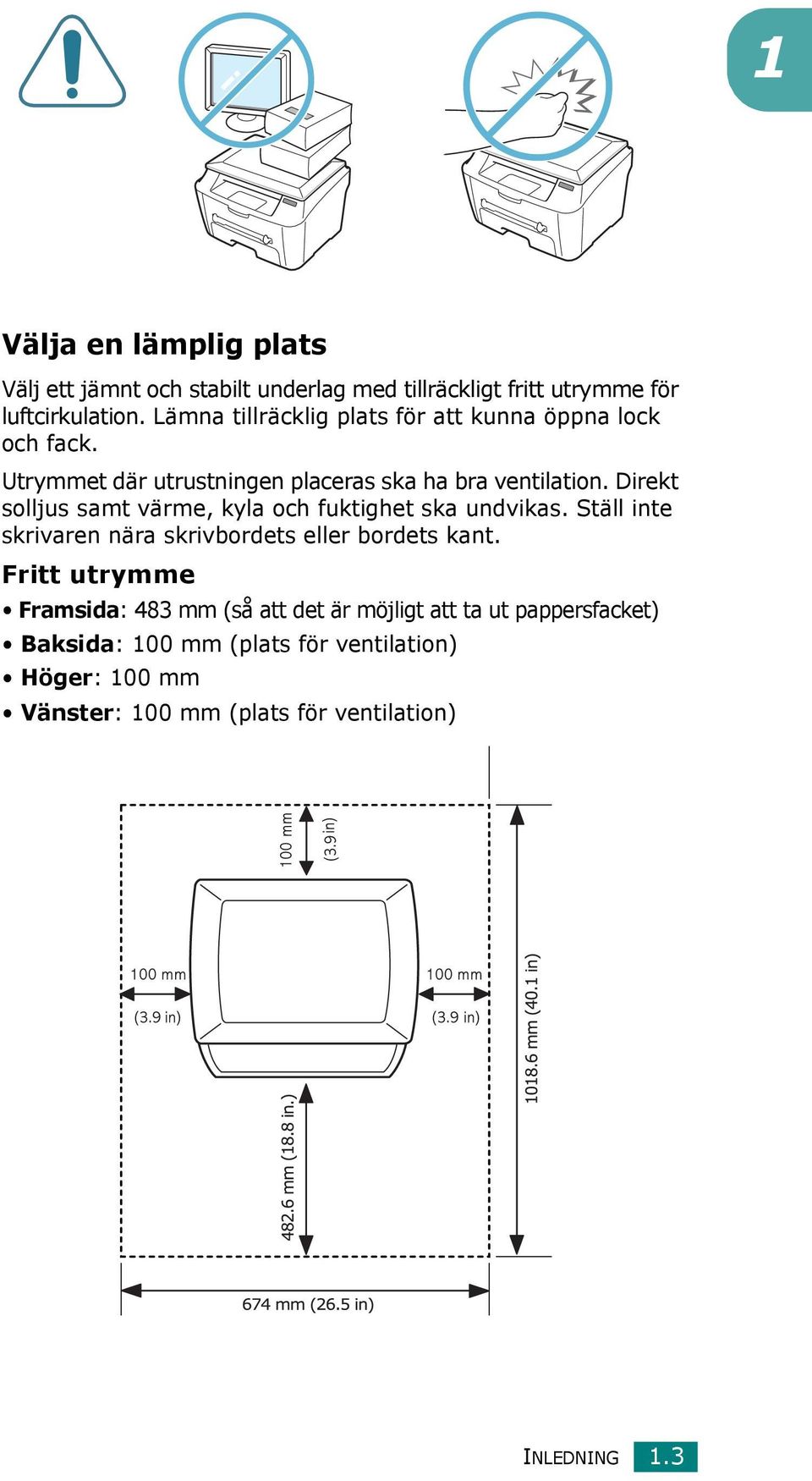 Direkt solljus samt värme, kyla och fuktighet ska undvikas. Ställ inte skrivaren nära skrivbordets eller bordets kant.