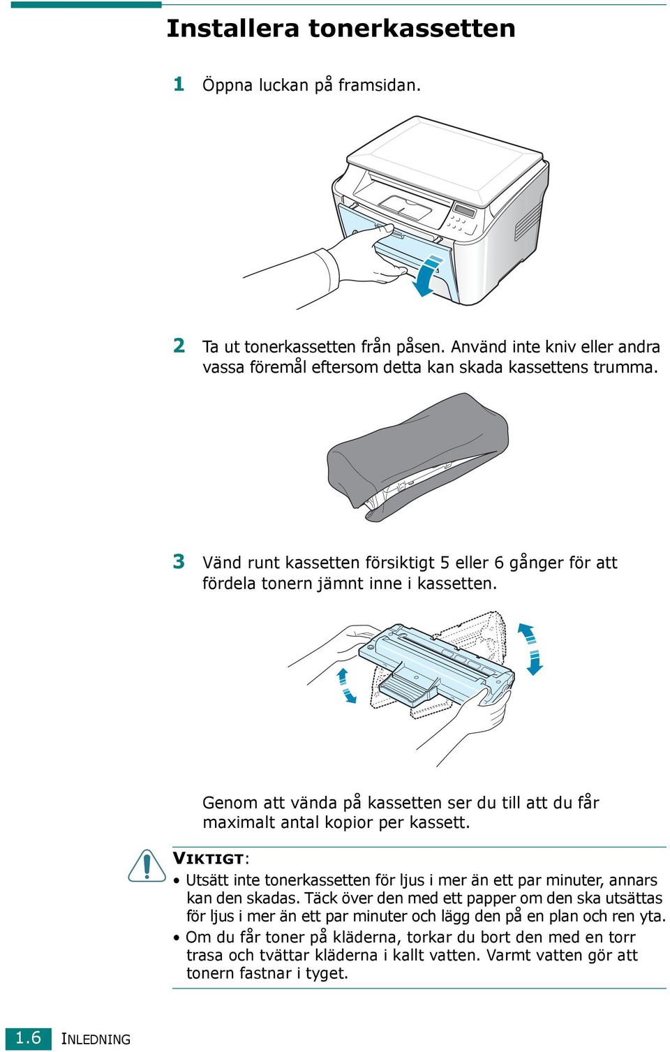 VIKTIGT: Utsätt inte tonerkassetten för ljus i mer än ett par minuter, annars kan den skadas.