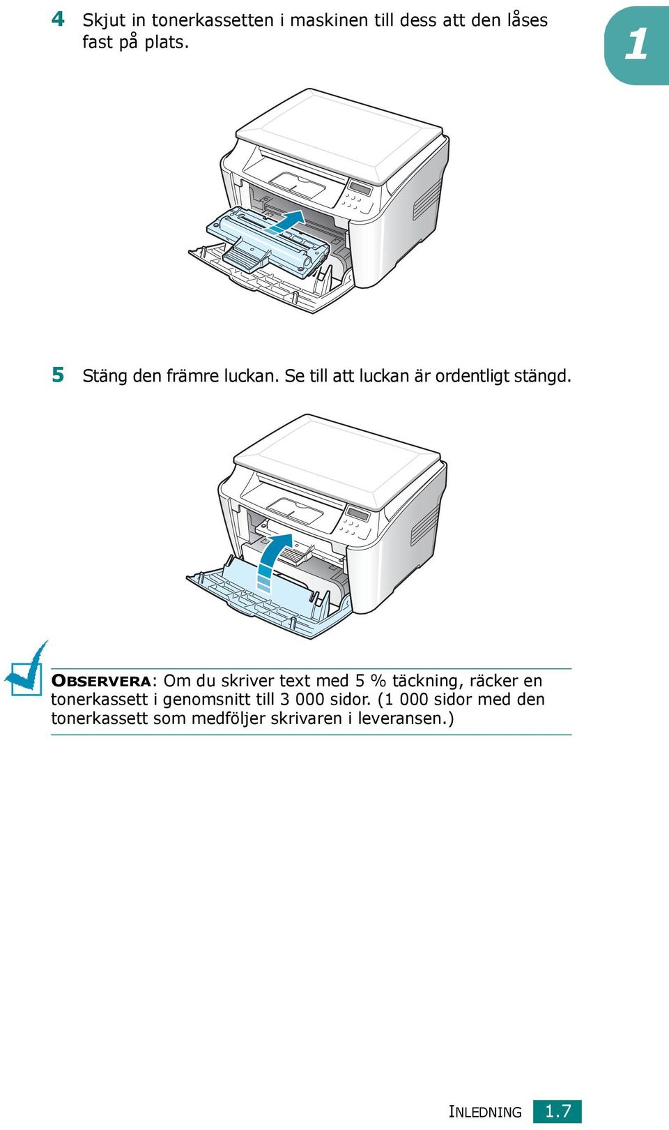 OBSERVERA: Om du skriver text med 5 % täckning, räcker en tonerkassett i genomsnitt
