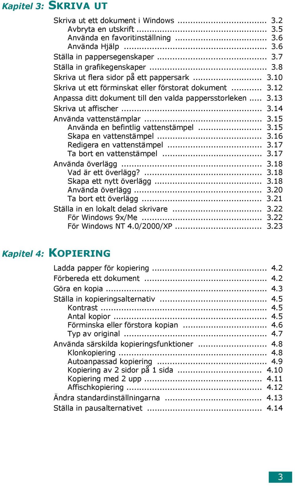 .. 3.15 Använda en befintlig vattenstämpel... 3.15 Skapa en vattenstämpel... 3.16 Redigera en vattenstämpel... 3.17 Ta bort en vattenstämpel... 3.17 Använda överlägg... 3.18 Vad är ett överlägg?... 3.18 Skapa ett nytt överlägg.