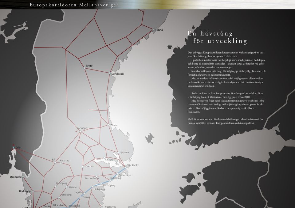 Stockholm (liksom Göteborg) blir tillgängligt för betydligt fler, utan risk för trafikinfarkter och miljösammanbrott.