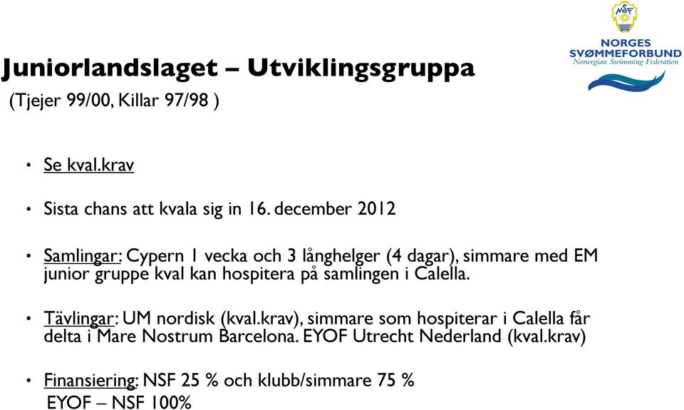 hospitera på samlingen i Calella. Tävlingar: UM nordisk (kval.
