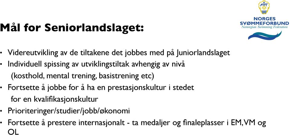 etc) Fortsette å jobbe for å ha en prestasjonskultur i stedet for en kvalifikasjonskultur