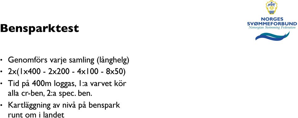 400m loggas, 1:a varvet kör alla cr-ben, 2:a