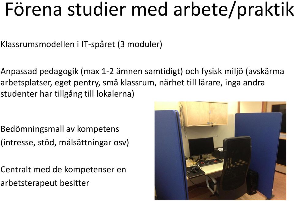 närhet till lärare, inga andra studenter har tillgång till lokalerna) Bedömningsmall av