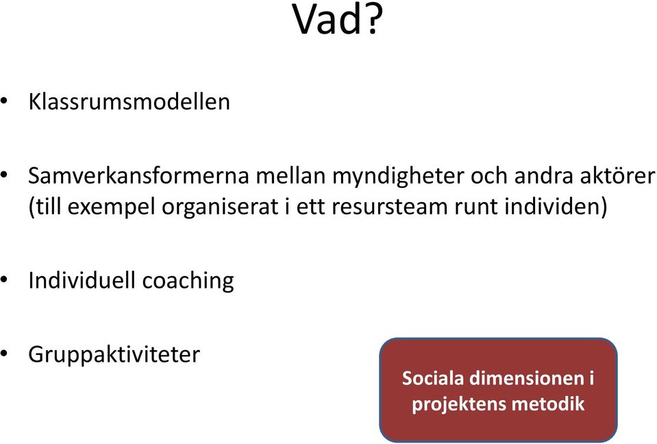 organiserat i ett resursteam runt individen)