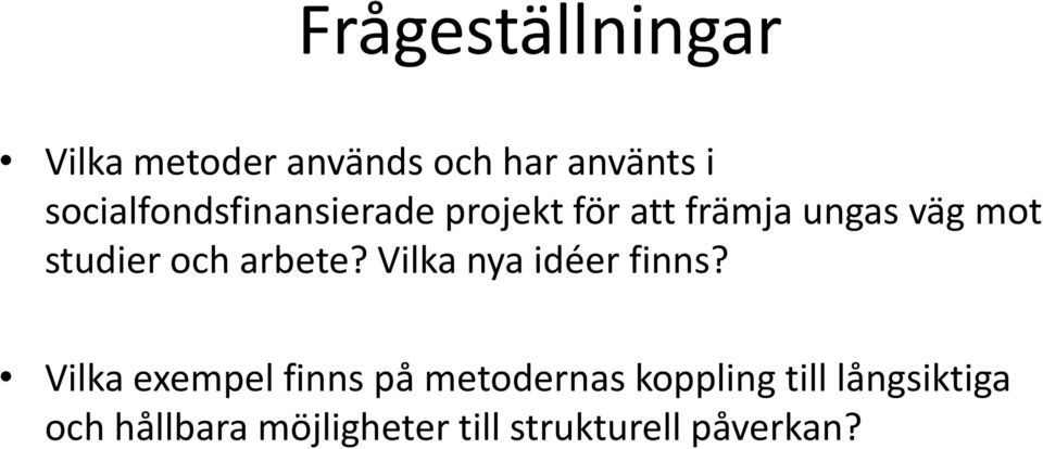 studier och arbete? Vilka nya idéer finns?