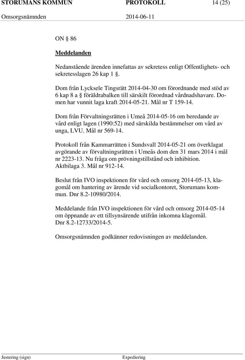 Dom från Förvaltningsrätten i Umeå 2014-05-16 om beredande av vård enligt lagen (1990:52) med särskilda bestämmelser om vård av unga, LVU. Mål nr 569-14.