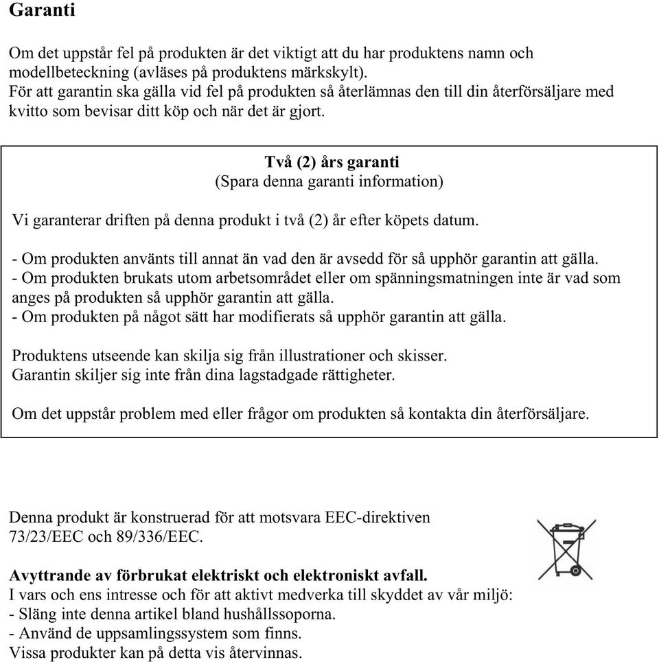 Två (2) års garanti (Spara denna garanti information) Vi garanterar driften på denna produkt i två (2) år efter köpets datum.