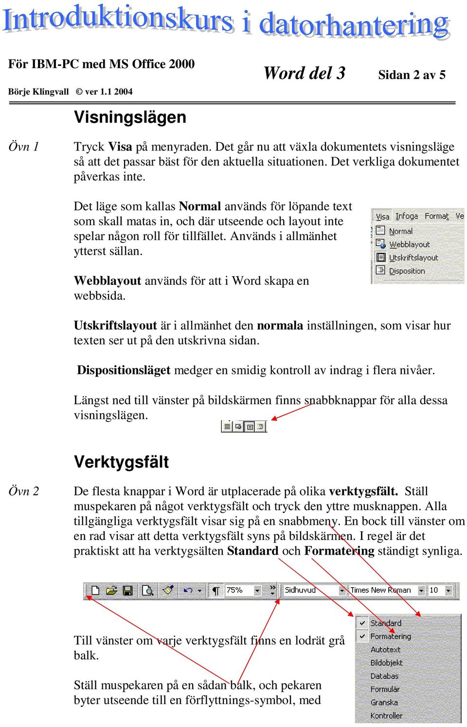 Används i allmänhet ytterst sällan. Webblayout används för att i Word skapa en webbsida. Utskriftslayout är i allmänhet den normala inställningen, som visar hur texten ser ut på den utskrivna sidan.