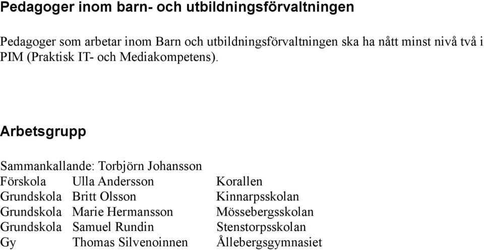 Arbetsgrupp Sammankallande: Torbjörn Johansson Förskola Ulla Andersson Korallen Grundskola Britt Olsson