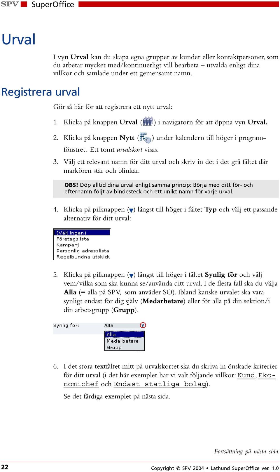 Klicka på knappen Nytt ( ) under kalendern till höger i programfönstret. Ett tomt urvalskort visas. 3.
