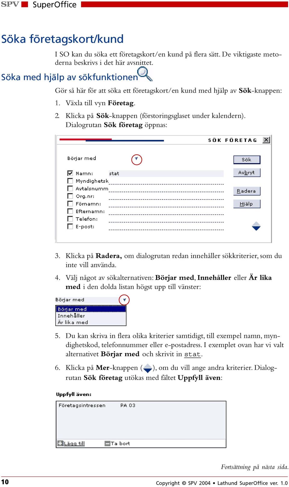 Dialogrutan Sök företag öppnas: 3. Klicka på Radera, om dialogrutan redan innehåller sökkriterier, som du inte vill använda. 4.