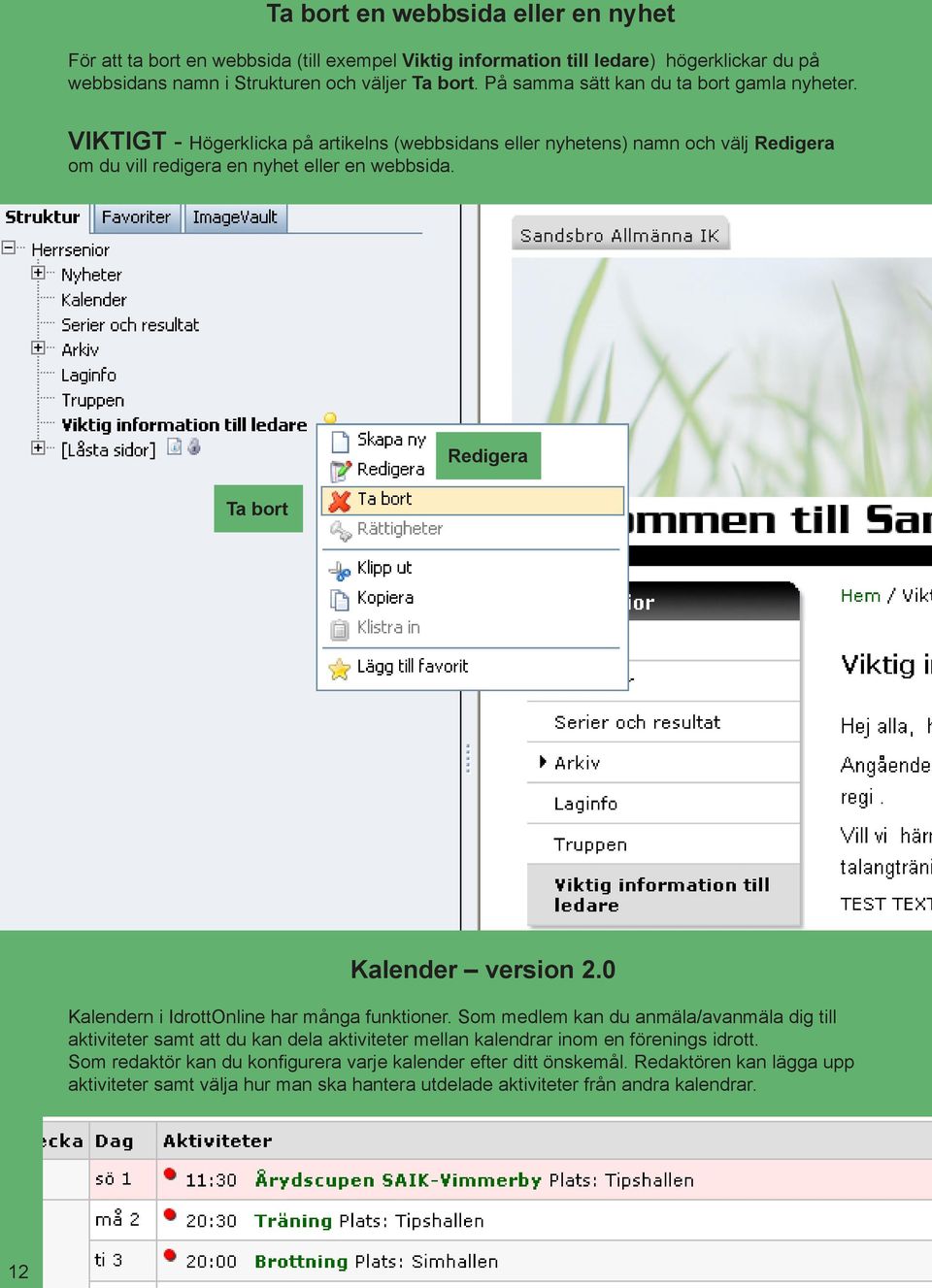 Redigera Ta bort Kalender version 2.0 Kalendern i IdrottOnline har många funktioner.