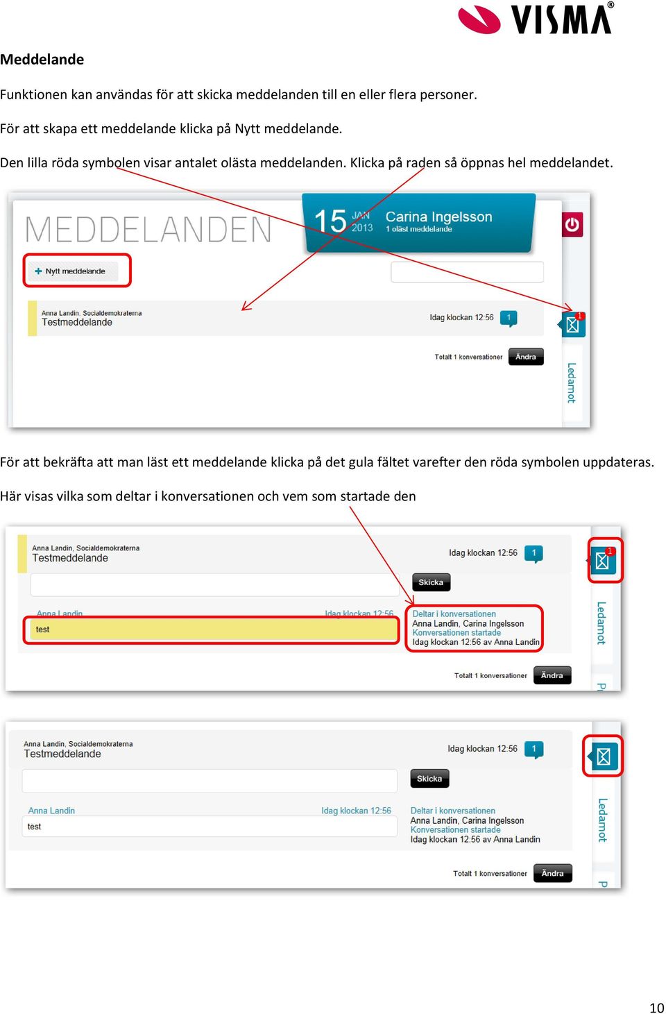 Den lilla röda symbolen visar antalet olästa meddelanden. Klicka på raden så öppnas hel meddelandet.