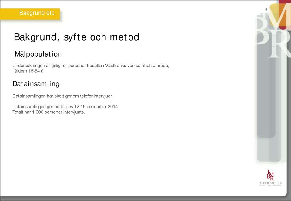 personer bosatta i Västtrafiks verksamhetsområde, i åldern 18-64 år.
