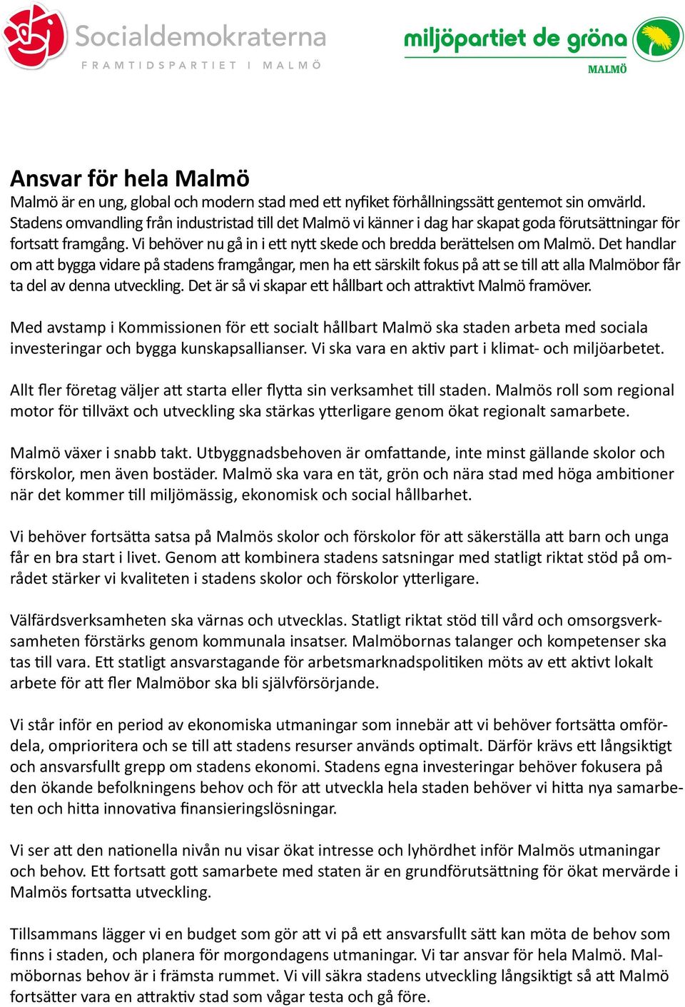 Det handlar om att bygga vidare på stadens framgångar, men ha ett särskilt fokus på att se till att alla Malmöbor får ta del av denna utveckling.