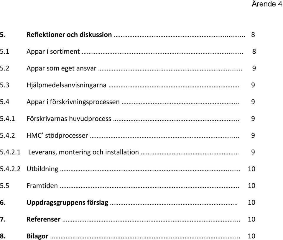 .. 9 5.4.2 HMC stödprocesser... 9 5.4.2.1 Leverans, montering och installation 9 5.4.2.2 Utbildning.