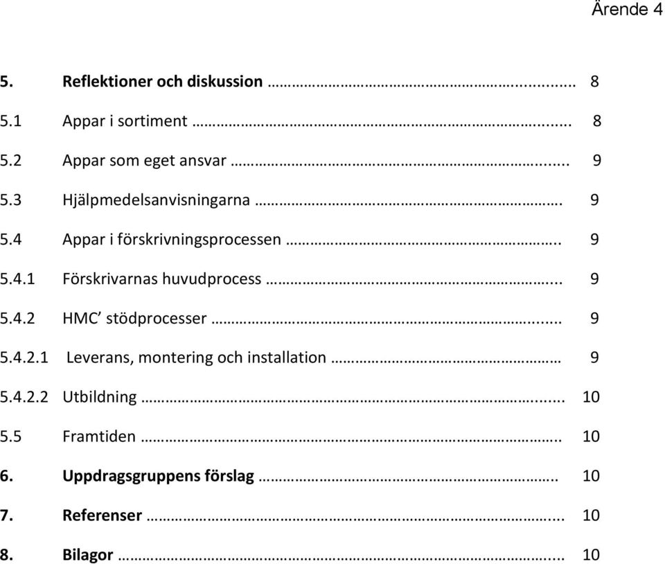 .. 9 5.4.2 HMC stödprocesser... 9 5.4.2.1 Leverans, montering och installation 9 5.4.2.2 Utbildning.