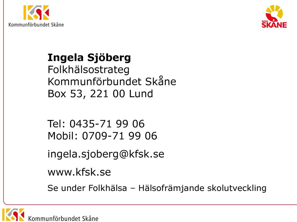 Mobil: 0709-71 99 06 ingela.sjoberg@kfsk.se www.