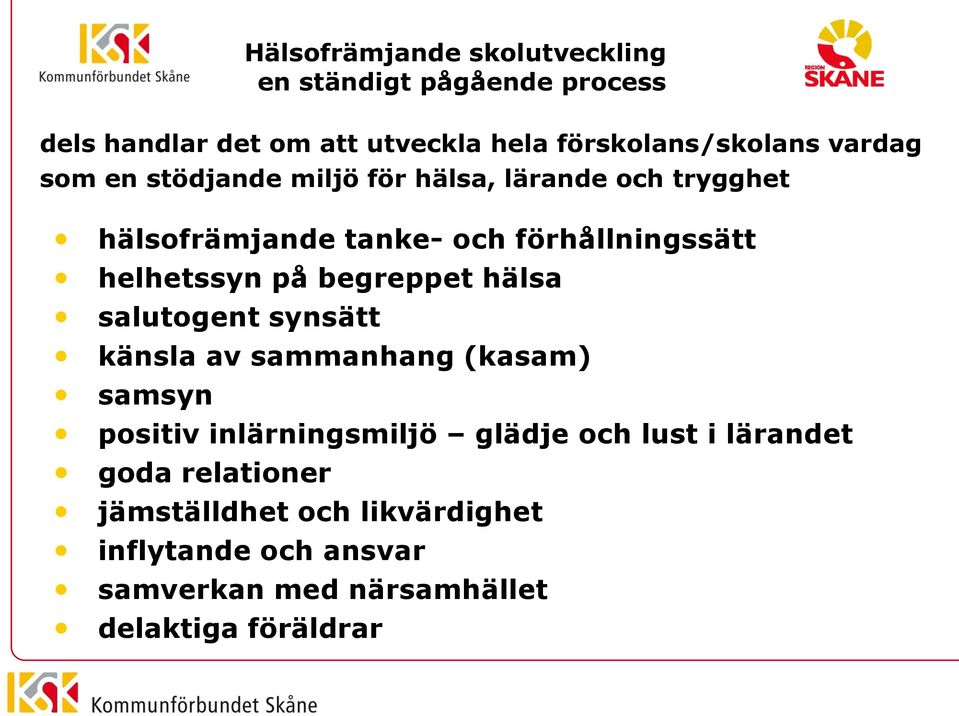 på begreppet hälsa salutogent synsätt känsla av sammanhang (kasam) samsyn positiv inlärningsmiljö glädje och lust i