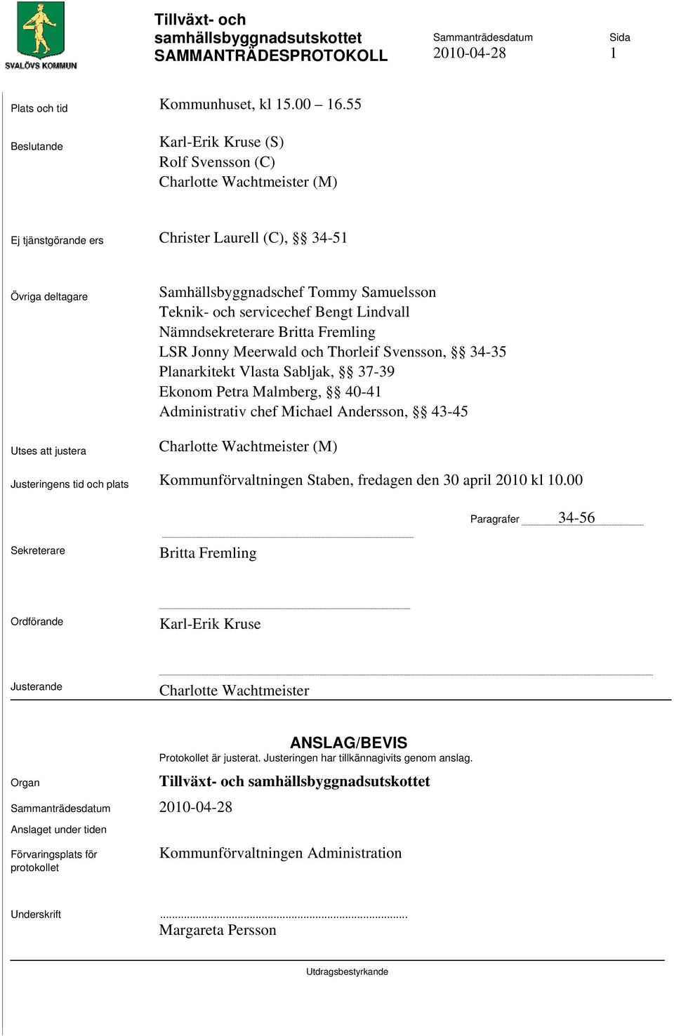 Samuelsson Teknik- och servicechef Bengt Lindvall Nämndsekreterare Britta Fremling LSR Jonny Meerwald och Thorleif Svensson, 34-35 Planarkitekt Vlasta Sabljak, 37-39 Ekonom Petra Malmberg, 40-41