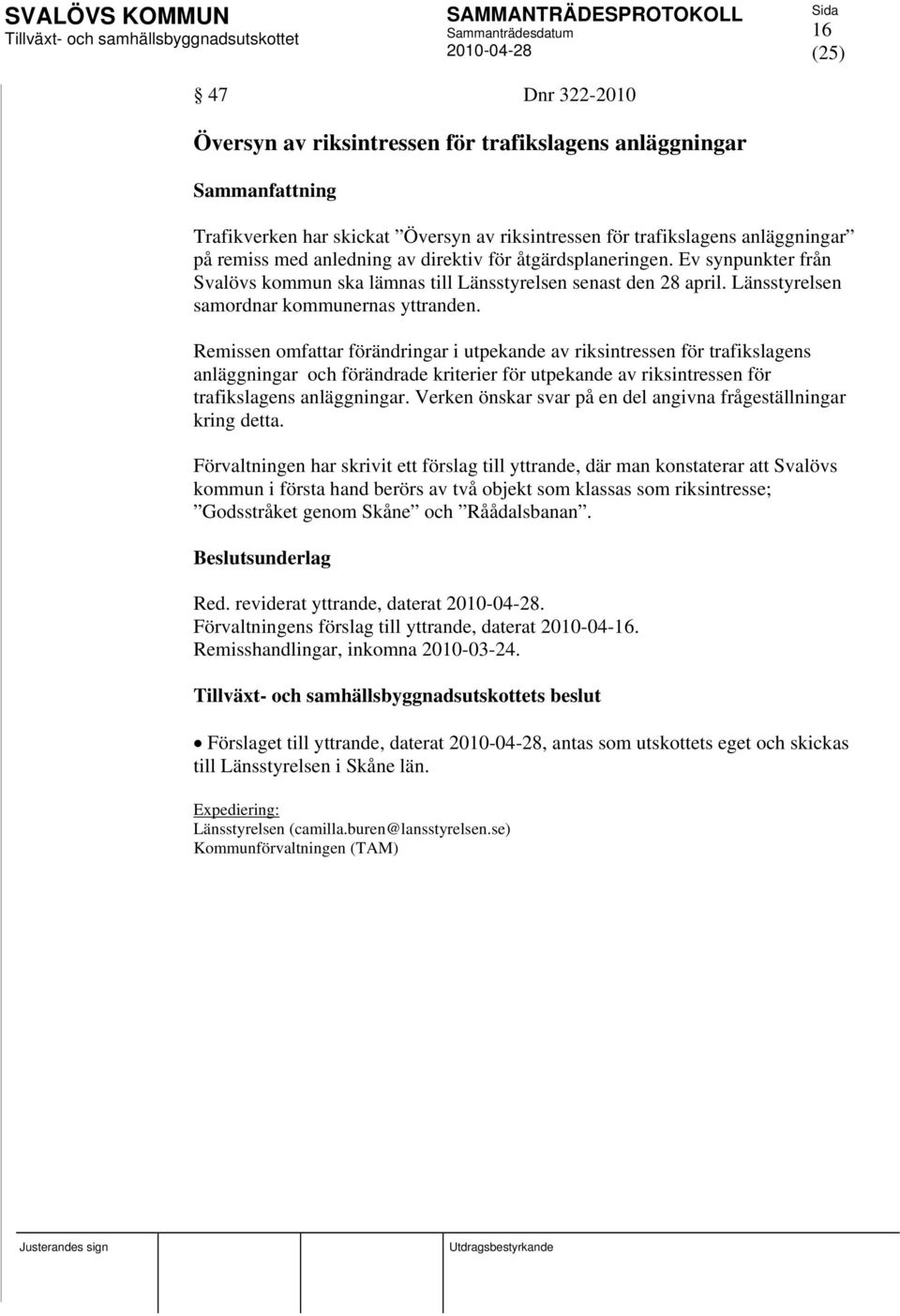 Remissen omfattar förändringar i utpekande av riksintressen för trafikslagens anläggningar och förändrade kriterier för utpekande av riksintressen för trafikslagens anläggningar.