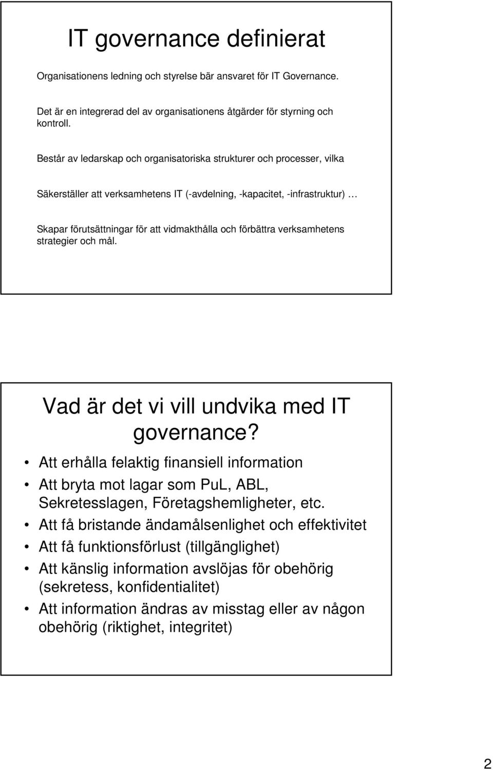 förbättra verksamhetens strategier och mål. Vad är det vi vill undvika med IT governance?