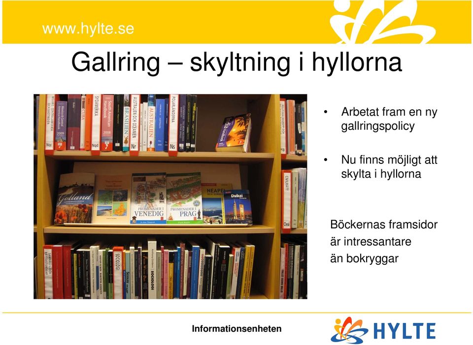 möjligt att skylta i hyllorna