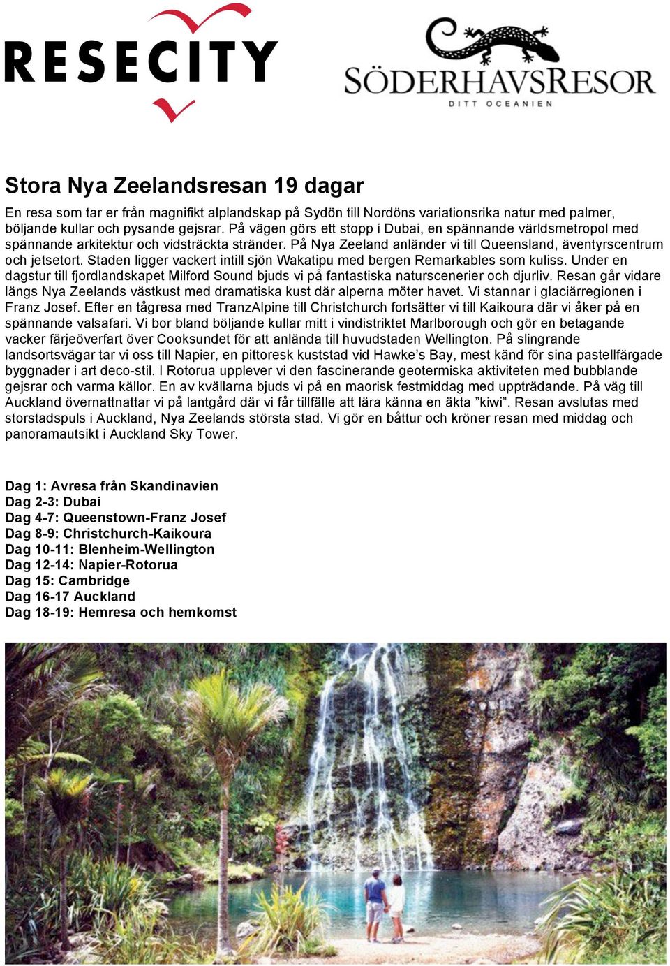 Staden ligger vackert intill sjön Wakatipu med bergen Remarkables som kuliss. Under en dagstur till fjordlandskapet Milford Sound bjuds vi på fantastiska naturscenerier och djurliv.