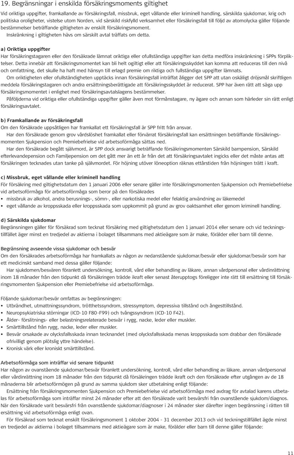 försäkringsmoment. Inskränkning i giltigheten hävs om särskilt avtal träffats om detta.