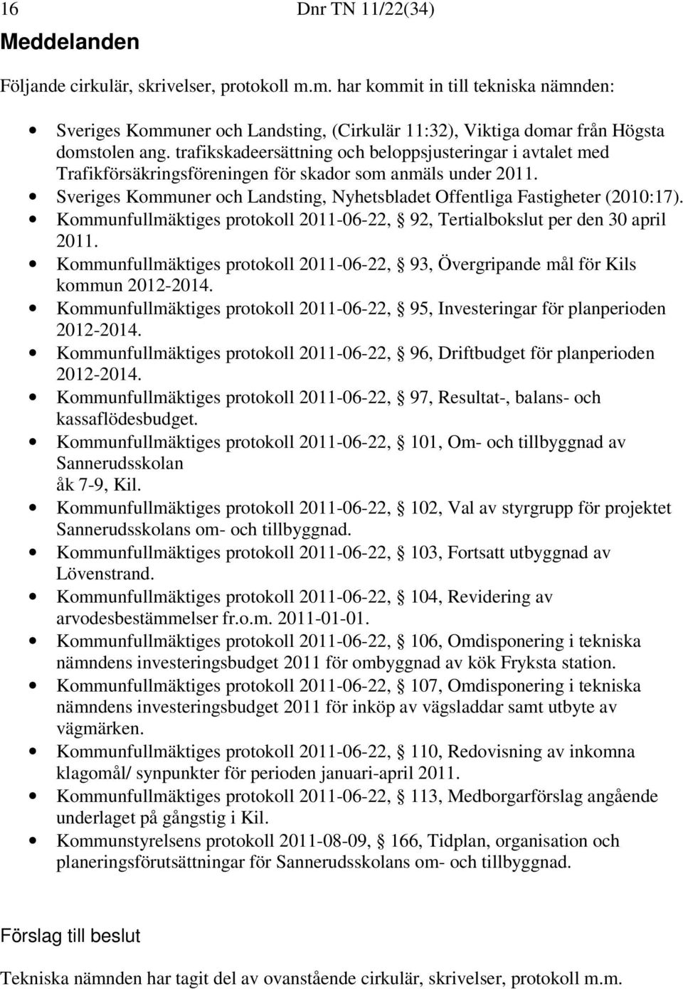 trafikskadeersättning och beloppsjusteringar i avtalet med Trafikförsäkringsföreningen för skador som anmäls under 2011. Sveriges Kommuner och Landsting, Nyhetsbladet Offentliga Fastigheter (2010:17).