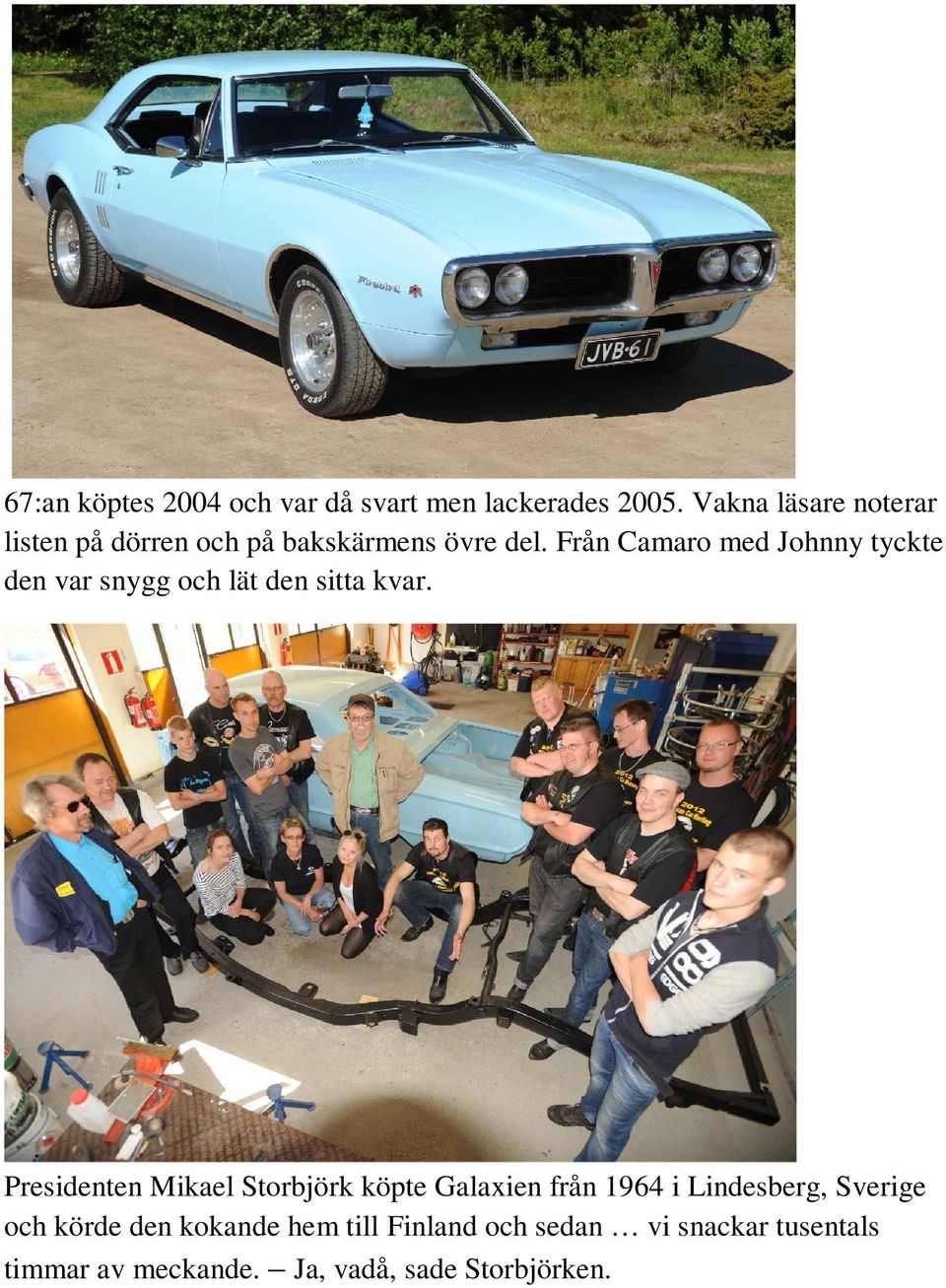 Från Camaro med Johnny tyckte den var snygg och lät den sitta kvar.