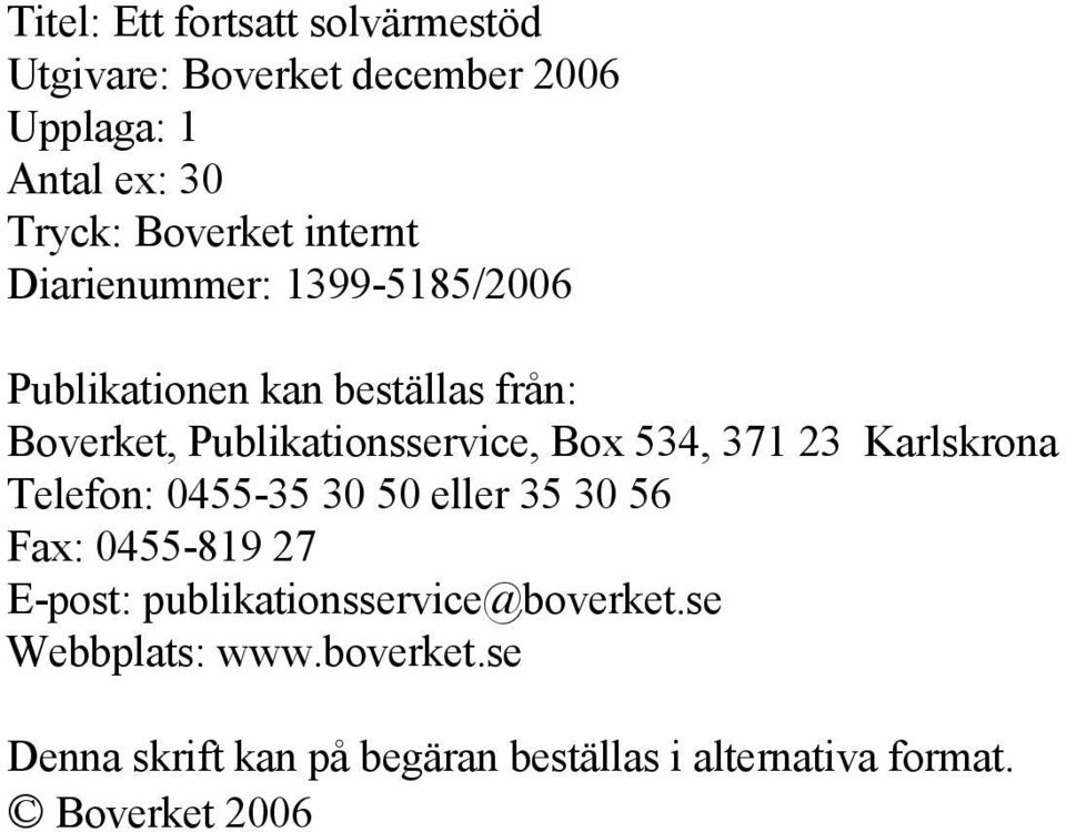 534, 371 23 Karlskrona Telefon: 0455-35 30 50 eller 35 30 56 Fax: 0455-819 27 E-post: