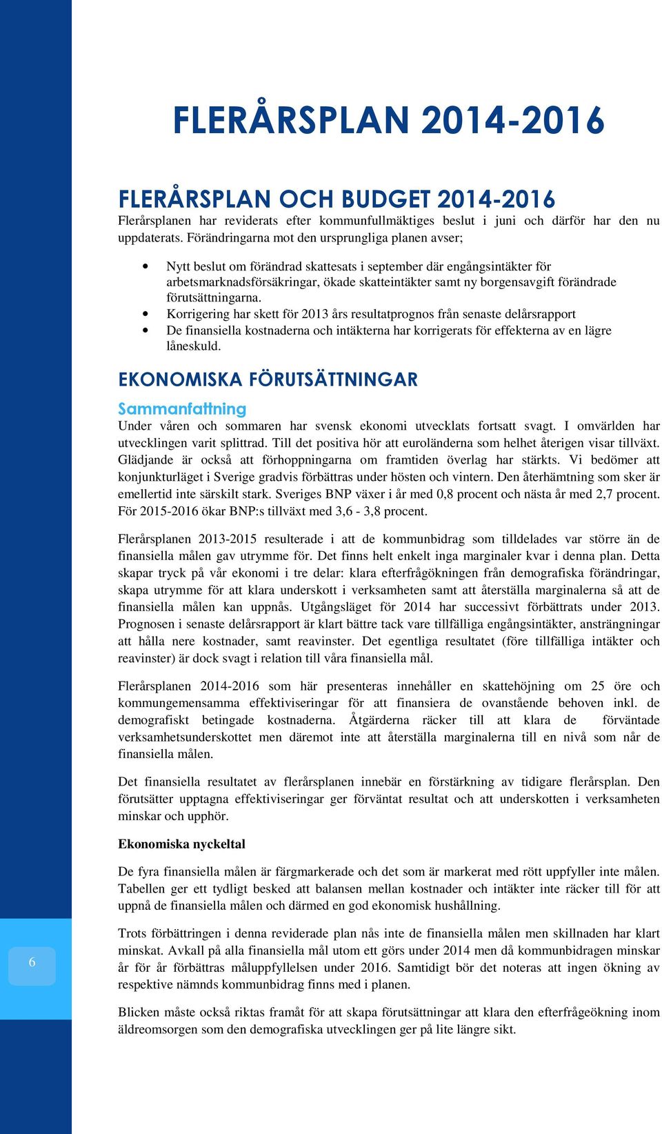 förändrade förutsättningarna.