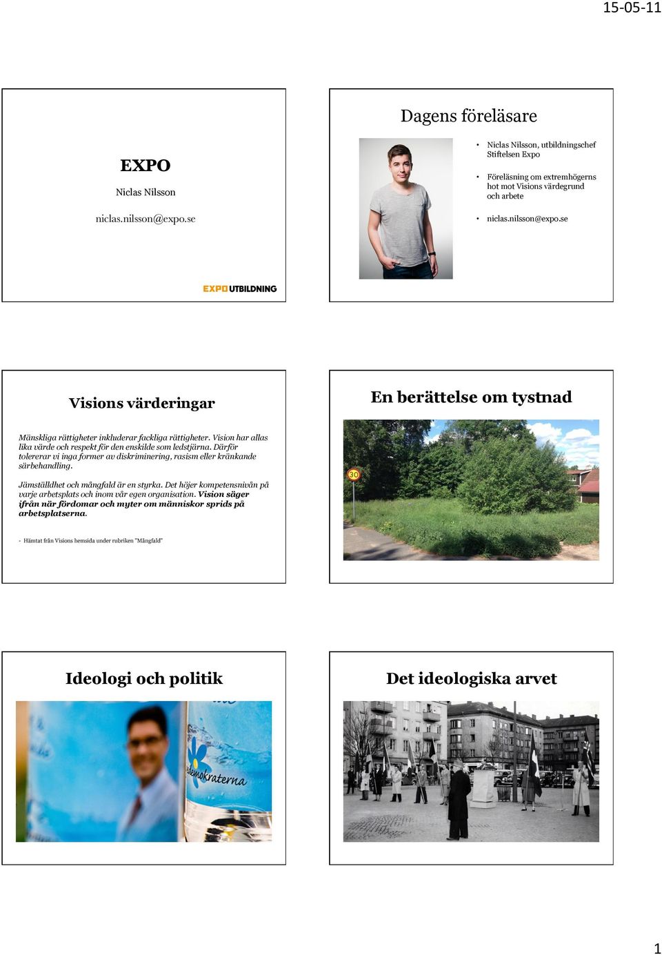 se En berättelse om tystnad Mänskliga rättigheter inkluderar fackliga rättigheter. Vision har allas lika värde och respekt för den enskilde som ledstjärna.