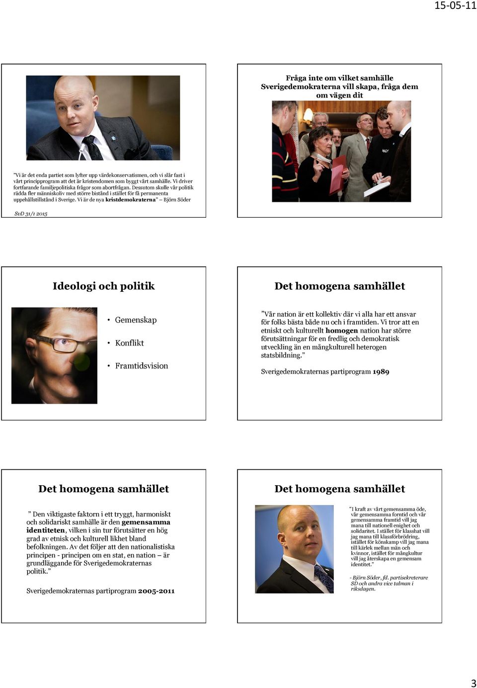 Dessutom skulle vår politik rädda fler människoliv med större bistånd i stället för få permanenta uppehållstillstånd i Sverige.