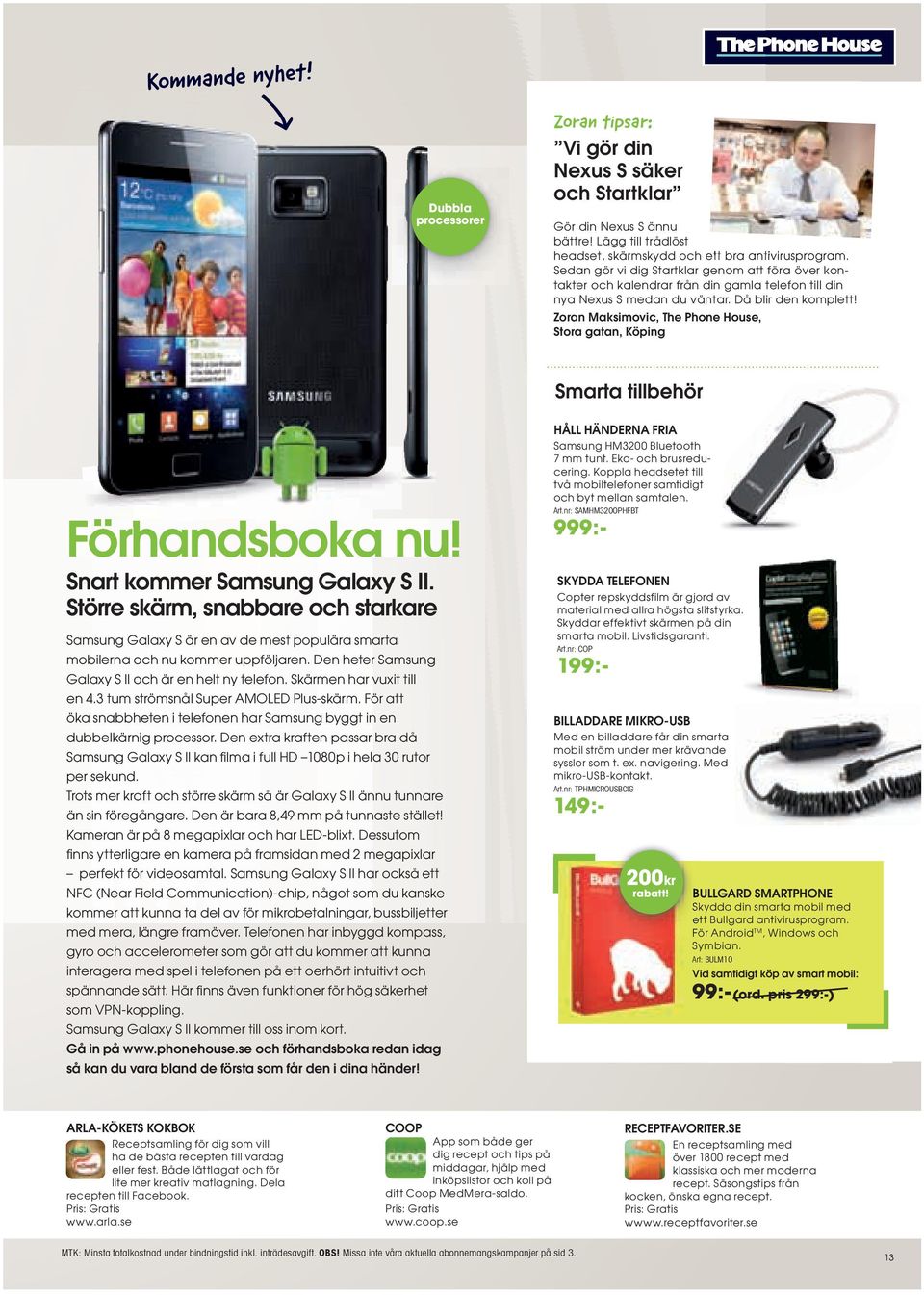 Zoran Maksimovic, The Phone House, Stora gatan, Köping Smarta tillbehör Förhandsboka nu! Snart kommer Samsung Galaxy S II.