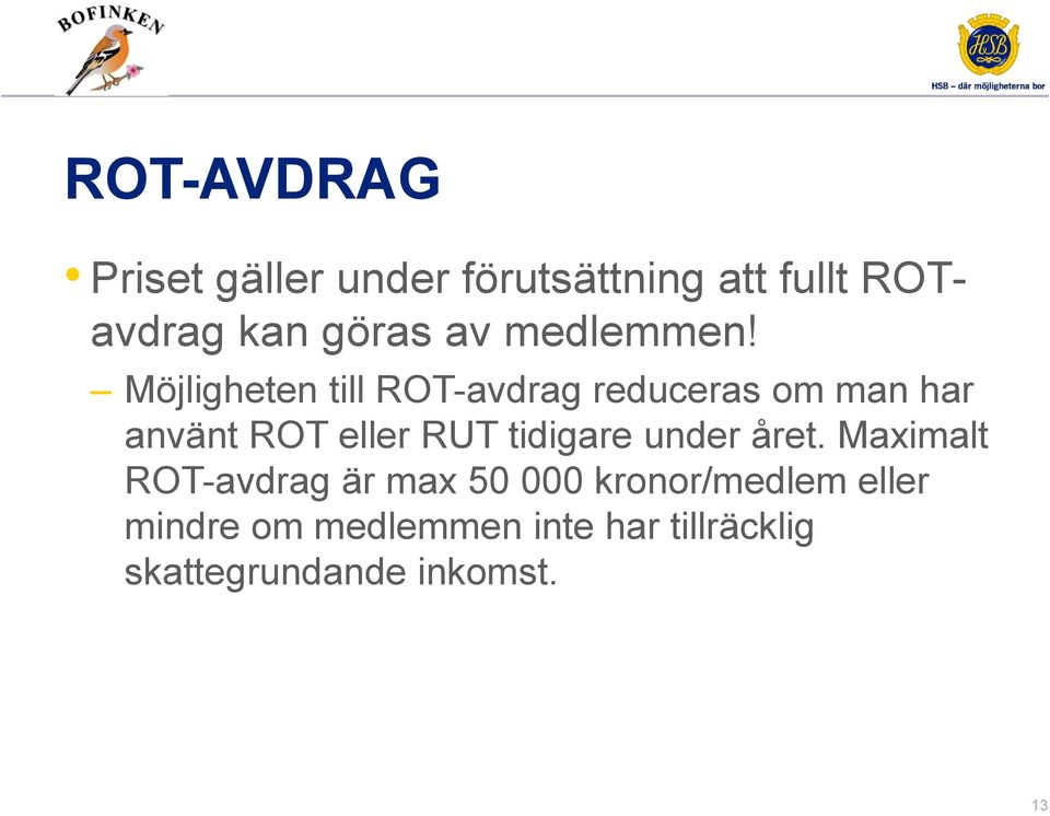 Möjligheten till ROT-avdrag reduceras om man har använt ROT eller RUT