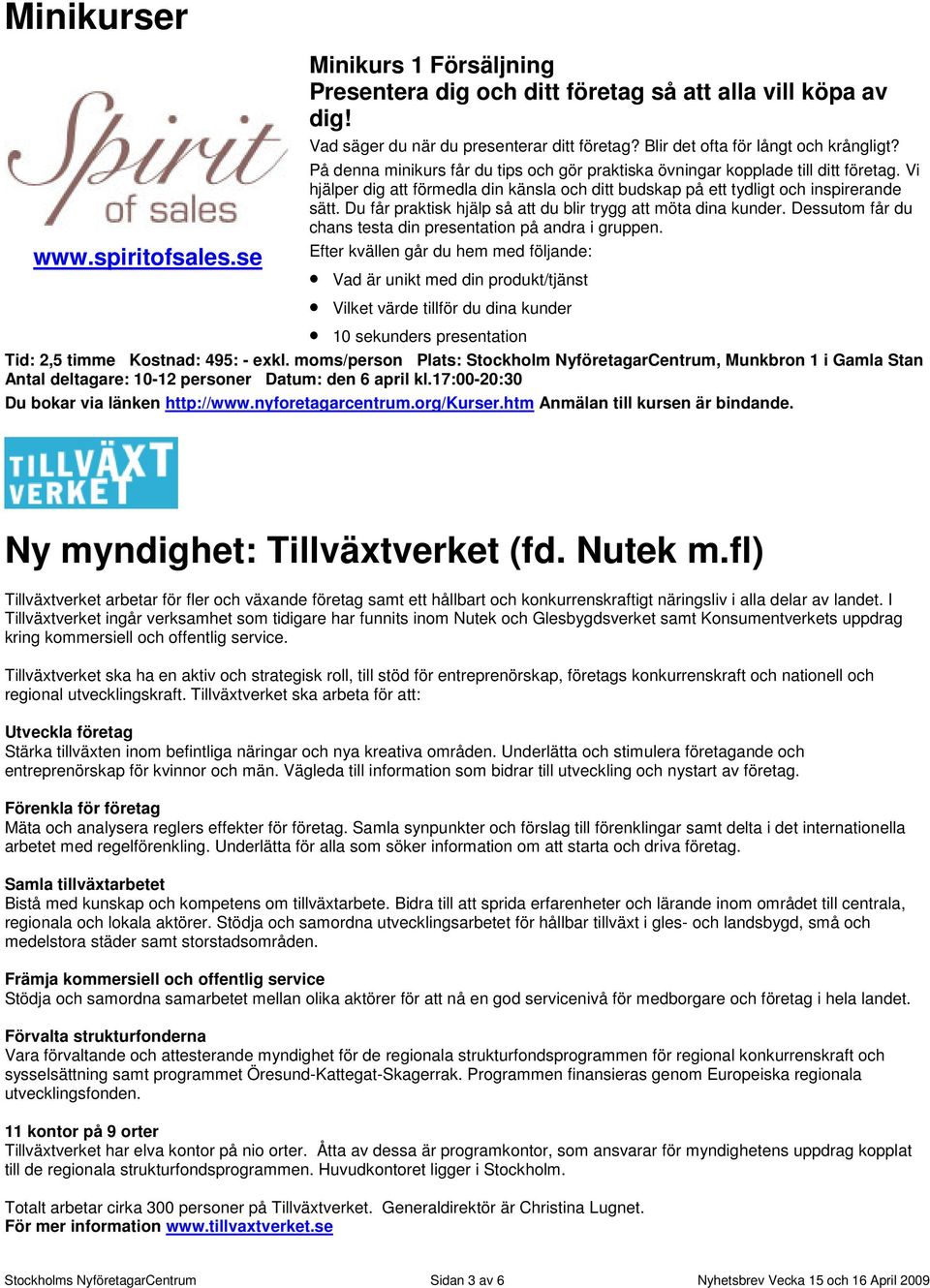 Vi hjälper dig att förmedla din känsla och ditt budskap på ett tydligt och inspirerande sätt. Du får praktisk hjälp så att du blir trygg att möta dina kunder.