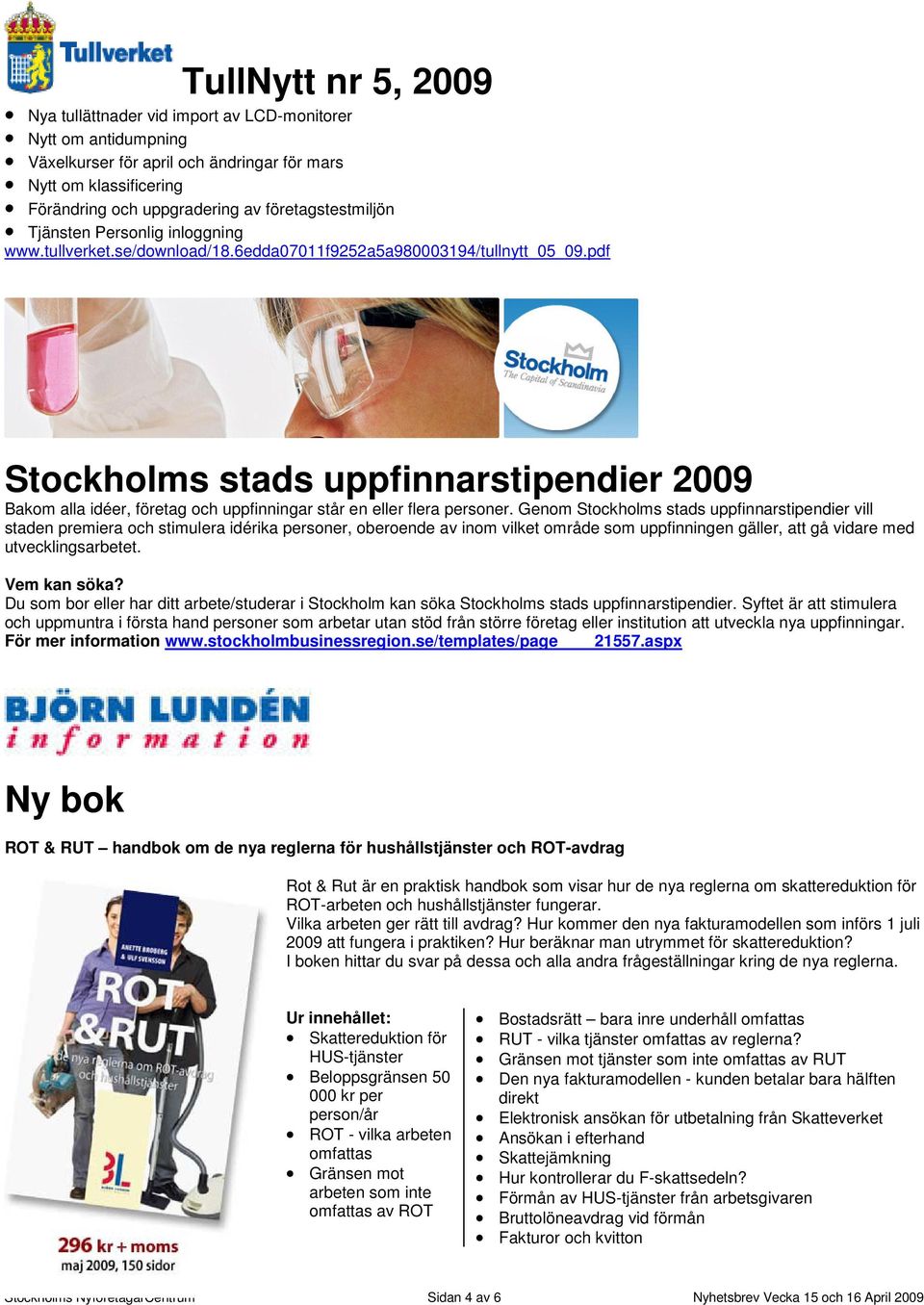 pdf Stockholms stads uppfinnarstipendier 2009 Bakom alla idéer, företag och uppfinningar står en eller flera personer.