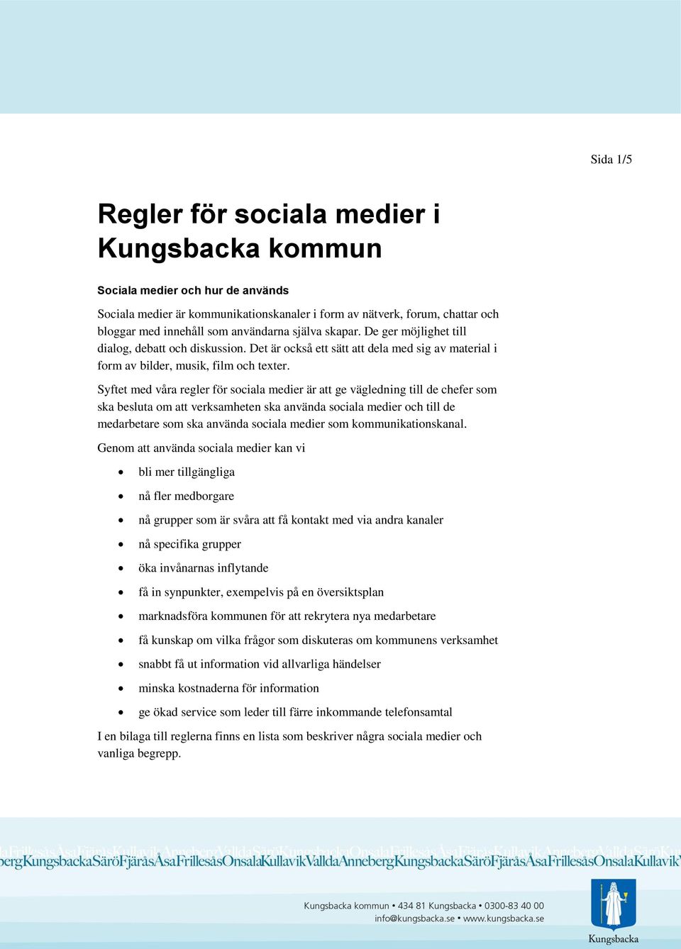 Syftet med våra regler för sociala medier är att ge vägledning till de chefer som ska besluta om att verksamheten ska använda sociala medier och till de medarbetare som ska använda sociala medier som